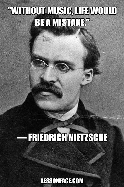 without music, life would be a mistake