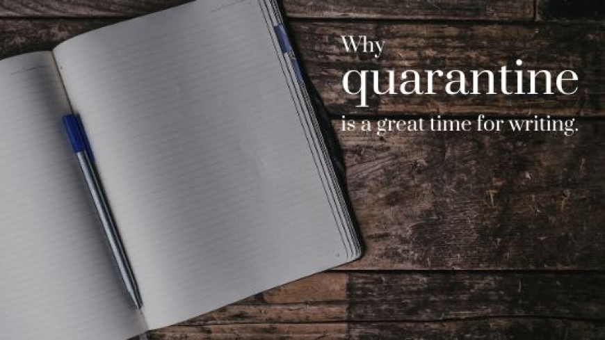 Why Quarantine is a Great Time for Writing