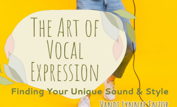 THE ART OF VOCAL EXPRESSION: FINDING YOUR UNIQUE SOUND & STYLE