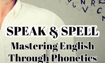 SPEAK & SPELL MASTERING ENGLISH THROUGH PHONETICS
